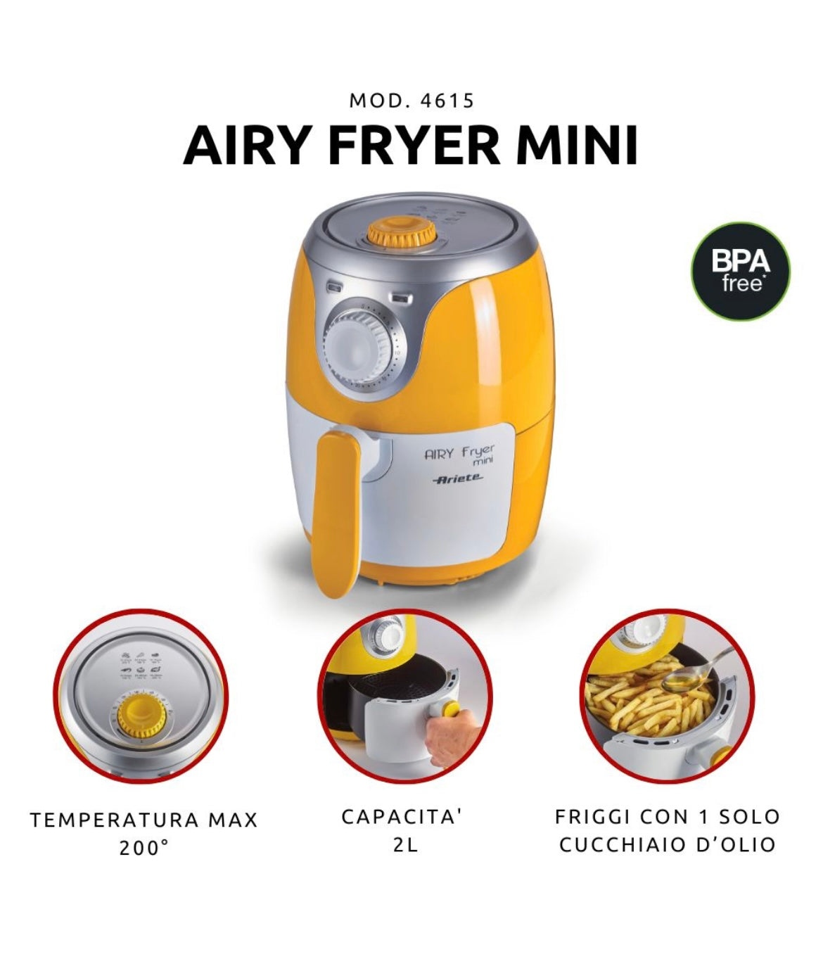 Airy Fryer Mini Giallo
4615/00
Friggitrice ad aria da 2 Litri. Frigge con un solo cucchiaio di olio. Ideale per carne, pesce o verdure. Cestello antiaderente. Temperatura fino a 200°. BPA Free