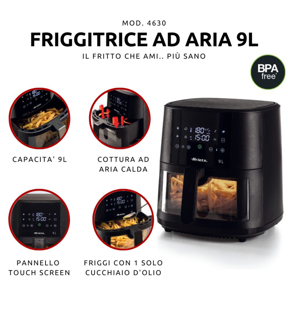 Friggitrice ad aria 9L con vetro Nero
4630/00
Per grandi quantità di fritto e tanta croccantezza. Adatta a fritture di pesce, carne, crocchette, patatine e alimenti impanati. 8 programmi preimpostati ideali per cene in famiglia e con amici. BPA Free