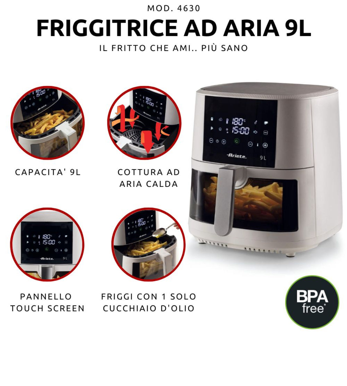Friggitrice ad aria 9L con vetro Bianco
4630/03
Per grandi quantità di fritto e tanta croccantezza. Adatta a fritture di pesce, carne, crocchette, patatine e alimenti impanati. 8 programmi preimpostati ideali per cene in famiglia e con amici. BPA Free